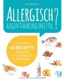  - Das Allergiker-Kochbuch. 100 Rezepte für Genießer
