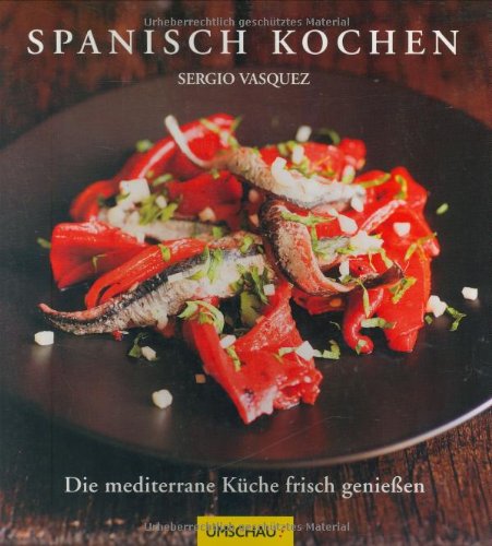  - Spanisch kochen: Die mediterrane Küche frisch genießen