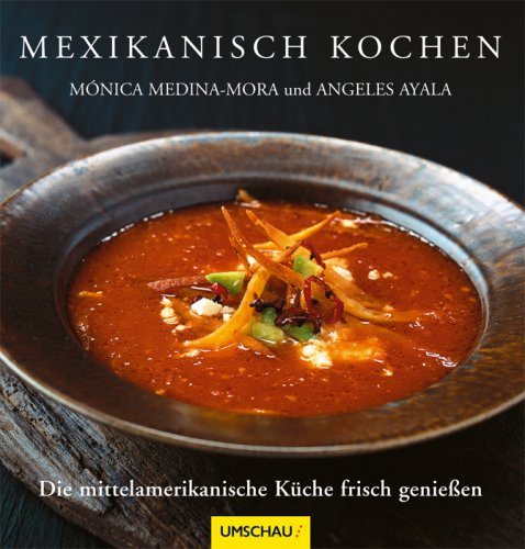 Median-Mora, Monica / Ayala, Angeles - Mexikanisch kochen: Die mittelamerikanische Küche frisch genießen