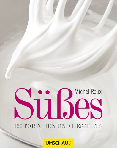  - Süßes: 150 Törtchen und Desserts
