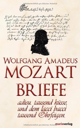  - Mozart-Briefe. adieu.tausend küsse, und dem lacci bacci tausend Ohrfeigen