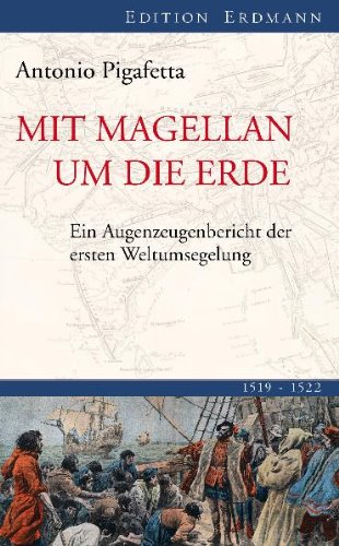  - Mit Magellan um die Erde: Ein Augenzeugenbericht der ersten Weltumsegelung 1519-1522