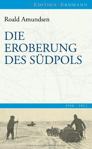  - Die Eroberung des Südpols: 1910-1912
