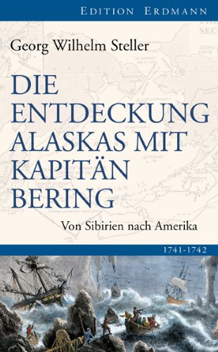  - Die Entdeckung Alaskas mit Kapitän Bering: Von Sibirien nach Amerika 1741-1742