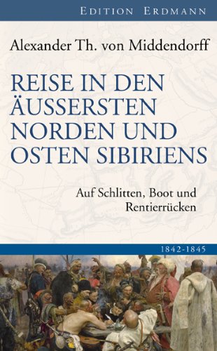  - Reise in den Äussersten Norden und Osten Sibiriens: Auf Schlitten, Boot und Rentierrücken 1842-1845