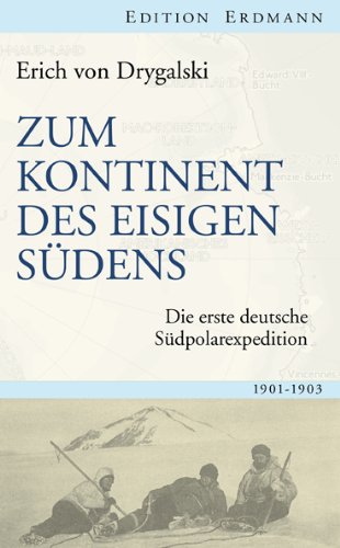  - Zum Kontinent des eisigen Südens: Die erste deutsche Südpolarexpedition 1901-1903