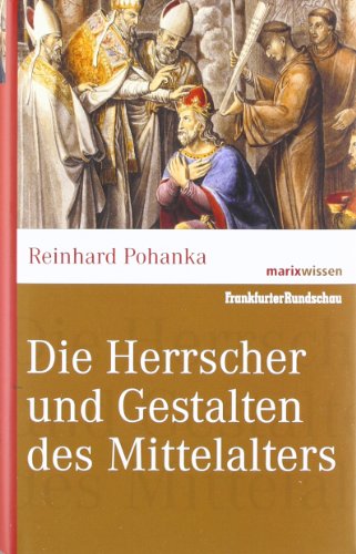 - Die Herrscher und Gestalten des Mittelalters. marixwissen