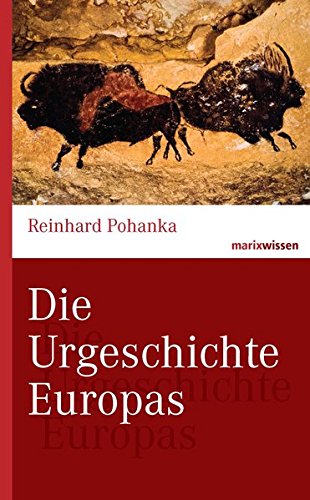  - Die Urgeschichte Europas (marixwissen)