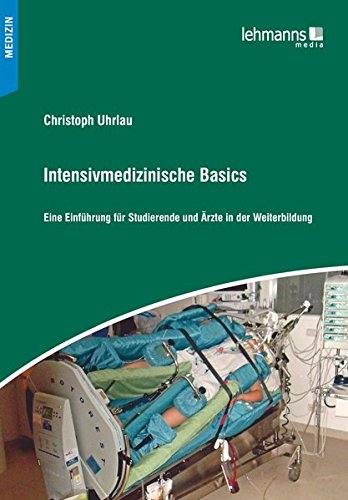  - Intensivmedizinische Basics: Eine Einführung für Studierende und Ärzte in der Weiterbildung