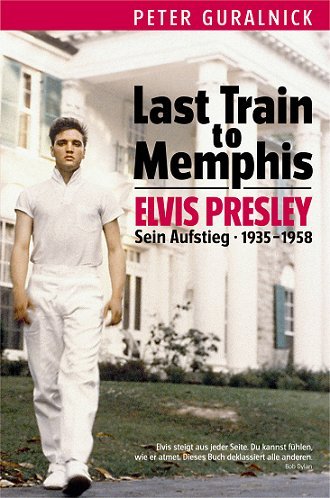 - Last Train to Memphis - Elvis Presley - Sein Aufstieg 1935-1958