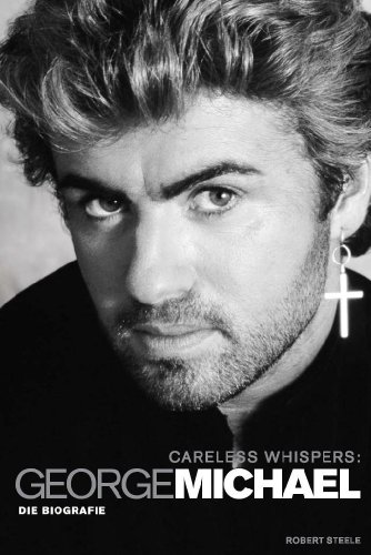 - Careless Whispers: George Michael. Die Biografie