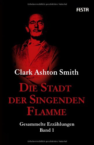 Smith, Clark Ashton - Die Stadt der singenden Flamme: Gesammelte Erzählungen Band 1