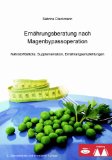  - Ernährung im Kontext der bariatrischen Chirurgie: Ein diättherapeutischer Leitfaden für die Betreuung und Beratung von adipösen Erwachsenen im Rahmen ... bei adipositas-chirurgischen Eingriffen