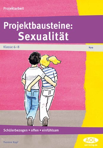- Projektbausteine: Sexualität: schülerbezogen - offen - einfühlsam