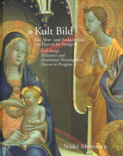  - Kult Bild: Das Altar- und Andachtsbild von Duccio bis Perugino. Begleitbuch zur Ausstellung im Städel in Frankfurt vom 7. Juli bis 22. Oktober 2006