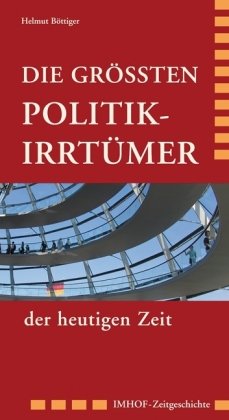  - Die Politik-Irrtümer der heutigen Zeit