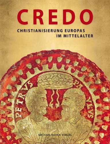  - CREDO: Christianisierung Europas im Mittelalter - Essays/Katalog, 2 Bände: Christianisierung Europas im Mittelalter - Essays und Katalog