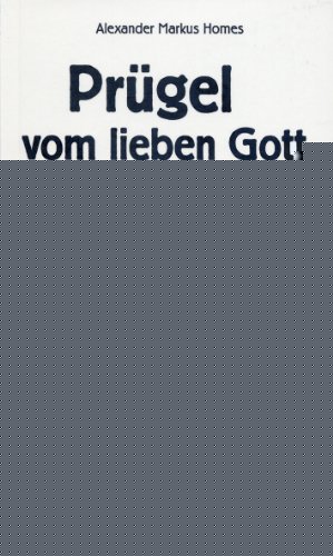 - Prügel vom lieben Gott: Eine Heimbiografie