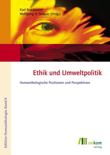 Bruckmeier, K. / Serbser, W. H. (HG) - Ethik und Umweltpolitik: Humanökologische Positionen und Perspektiven