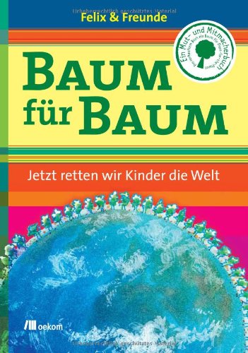 - Baum für Baum. Jetzt retten wir Kinder die Welt