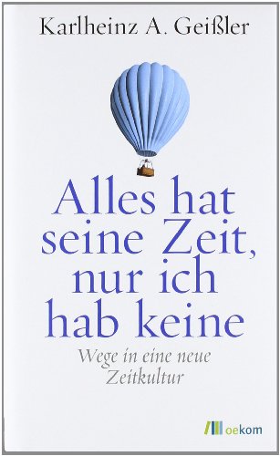  - Alles hat seine Zeit, nur ich hab keine: Wege in eine neue Zeitkultur