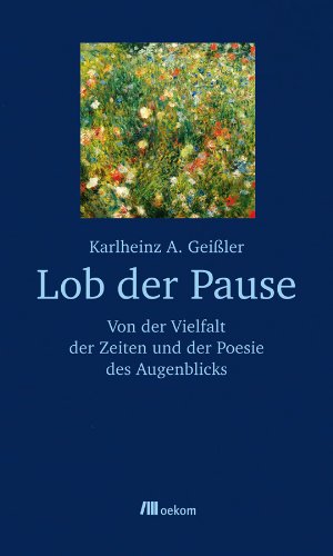 - Lob der Pause: Von der Vielfalt der Zeiten und der Poesie des Augenblicks
