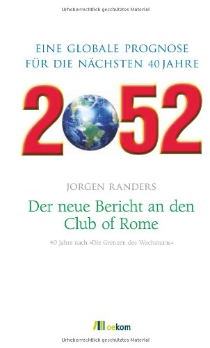 - 2052. Der neue Bericht an den Club of Rome: Eine globale Prognose für die nächsten 40 Jahre