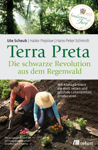 - Terra Preta. Die schwarze Revolution aus dem Regenwald: Mit Klimagärtnern die Welt retten und gesunde Lebensmittel produzieren