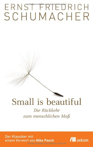 - Small is beautiful: Die Rückkehr zum menschlichen Maß