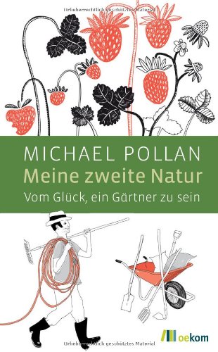 - Meine zweite Natur: Vom Glück, ein Gärtner zu sein