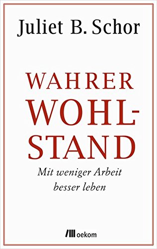  - Wahrer Wohlstand: Mit weniger Arbeit besser leben