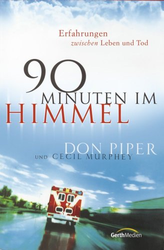 - 90 Minuten im Himmel: Erfahrungen zwischen Leben und Tod