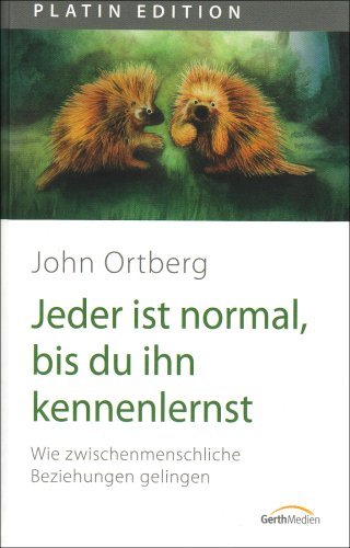- Jeder ist normal, bis du ihn kennenlernst. Wie zwischenmenschliche Beziehungen gelingen
