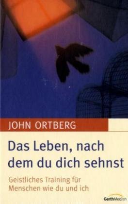 - Das Leben, nach dem du dich sehnst: Geistliches Training für Menschen wie du und ich