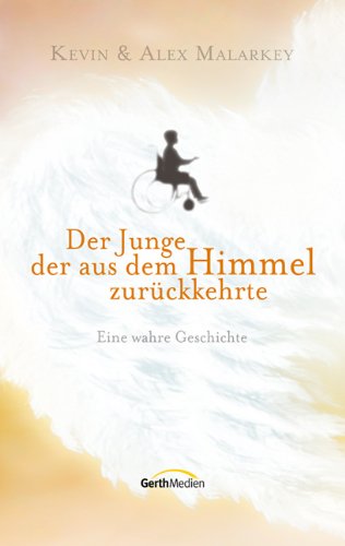  - Der Junge, der aus dem Himmel zurückkehrte: Eine wahre Geschichte.