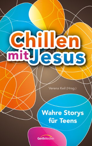  - Chillen mit Jesus: Wahre Storys für Teens.