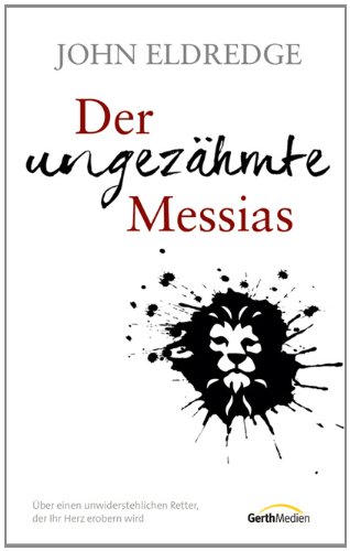 - Der ungezähmte Messias: Über einen unwiderstehlichen Retter, der Ihr Herz erobern wird.
