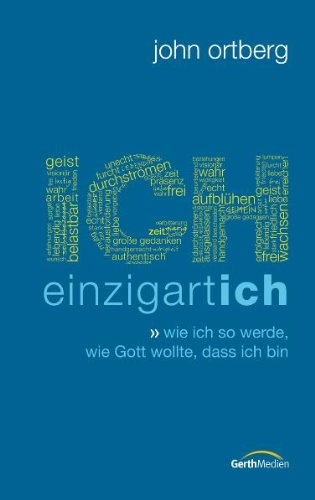 - ICH - einzigartich: Wie ich so werde, wie Gott wollte, dass ich bin