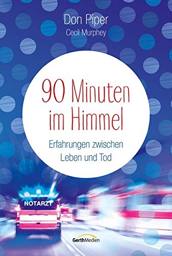 Piper, Don / Murphey, Cecil - 90 Minuten im Himmel: Erfahrungen zwischen Leben und Tod