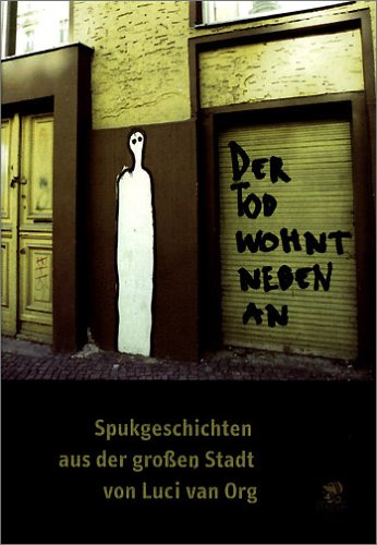 - Der Tod wohnt nebenan: Neun Spukgeschichten und zehn Songs aus der großen Stadt