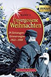  - Unvergessene Weihnachten - Band 4: Zeitzeugen-Erinnerungen aus heiteren und aus schweren Zeiten