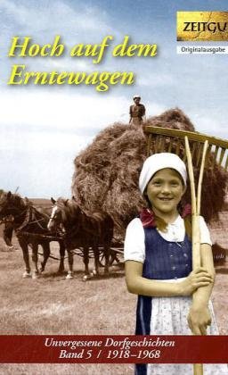 - Hoch auf dem Erntewagen: Unvergessene Dorfgeschichten. Band 5. 1918-1968