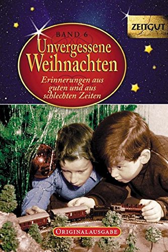 - Unvergessene Weihnachten - Band 6: Zeitzeugen-Erinnerungen aus heiteren und aus schweren Zeiten (Zeitgut)
