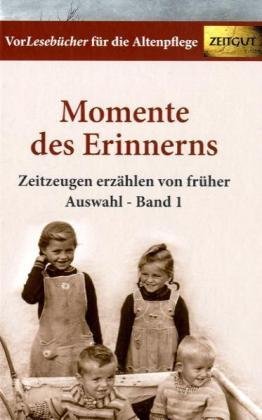 - Vorlesebuch für die Altenpflege: Momente des Erinnerns. Zeitzeugen erzählen von früher. Auswahl - Band 1