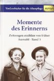  - Vorlesebuch für die Altenpflege: Momente des Erinnerns. Zeitzeugen erzählen von früher. Auswahl - Band 1