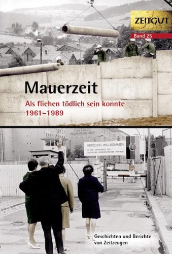 - Mauerzeit. 1961-1989: Als fliehen tödlich sein konnte