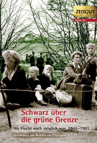 - Schwarz über die grüne Grenze. 1945-1961.: Als Flucht noch möglich war