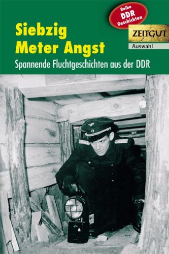 - Siebzig Meter Angst: Spannende Fluchtgeschichten aus der DDR. 1961-1989. Auswahl