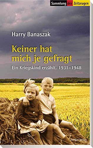 Banaszak, Harry - Keiner hat mich je gefragt: Ein Kriegskind erzählt. 1931-1948 (Sammlung der Zeitzeugen)