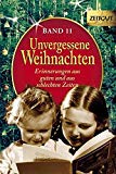  - Unvergessene Weihnachten - Band 10: Zeitzeugen-Erinnerungen aus guten und aus schlechten Zeiten